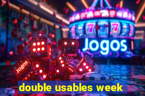 double usables week